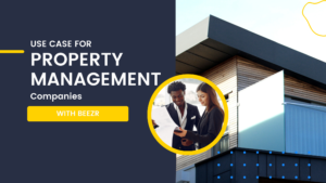 How A Property Management Company Saved Weeks of Work – Beezr Use Case